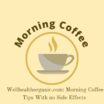 Wellhealthorganic.com: Morning Coffee Tips With no Side Effects